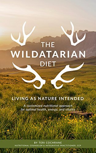 The Wildatarian Diet: Living As Nature Intended: A Customized Nutritional Approach for Optimal Health, Energy and Vitality