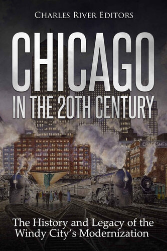 Chicago in the 20th Century: The History and Legacy of the Windy City’s Modernization