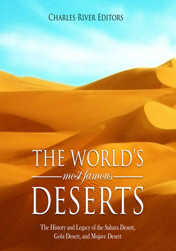 The World’s Most Famous Deserts: The History and Legacy of the Sahara Desert, Gobi Desert, and Mojave Desert