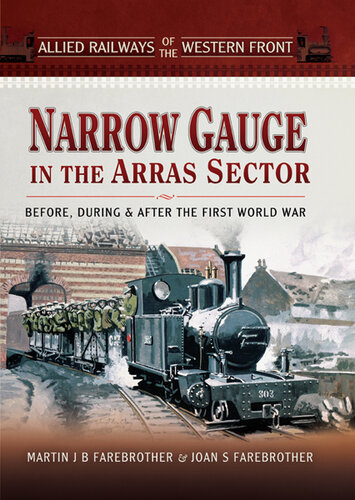 Narrow Gauge in the Arras Sector: Before, During and After the First World War (Allied Railways of the Western Front)