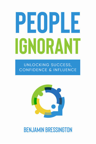 People Ignorant: Unlocking Success, Confidence & Influence
