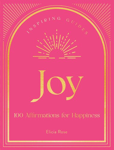 Joy: 100 Affirmations for Happiness (Volume 1) (Inspiring Guides, 1)