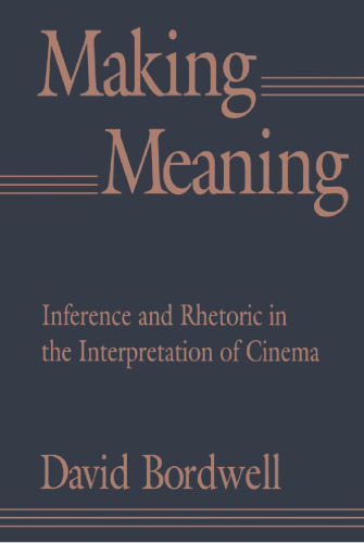Making Meaning: Inference and Rhetoric in the Interpretation of Cinema