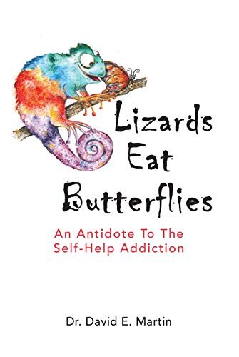 Lizards Eat Butterflies: An Antidote to the Self-Help Addiction