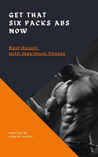 Get That Six Packs Abs Now: Best Results With Maximum Fitness