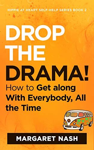 Drop the Drama!: How to Get along With Everybody, All the Time (Hippie-at-Heart Self-Help Series)