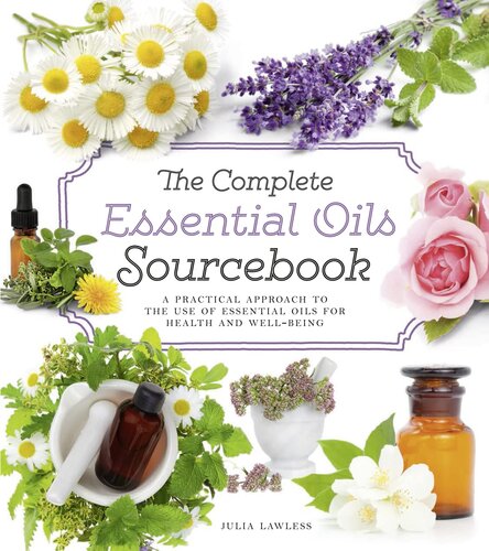 The Complete Essential Oils Sourcebook: A Practical Approach to the Use of Essential Oils for Health and Well-Being