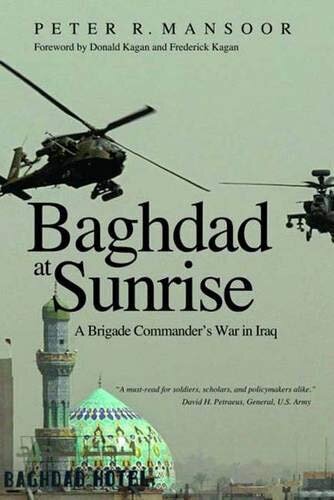 Baghdad at Sunrise: A Brigade Commander's War in Iraq (Yale Library of Military History)
