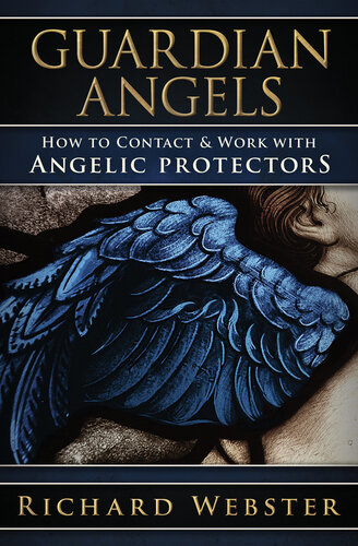 Guardian Angels: How to Contact & Work with Angelic Protectors