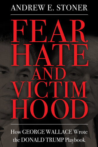 Fear, Hate, and Victimhood: How George Wallace Wrote the Donald Trump Playbook (Race, Rhetoric, and Media Series)