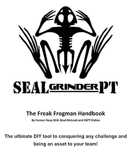 Freak FrogMan Handbook a Navy SEALs Guide to Conquering any Challenge: Navy SEAL Mental and Physical Fitness and Training by Brad McLeod