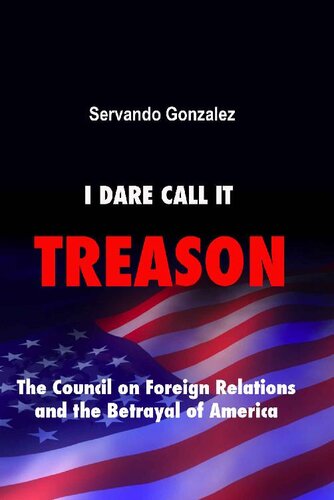 I Dare Call It Treason: The Council on Foreign Relations and the Betrayal of America.