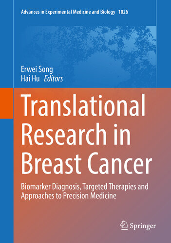 Translational Research in Breast Cancer: Biomarker Diagnosis, Targeted Therapies and Approaches to Precision Medicine (Advances in Experimental Medicine and Biology Book 1026)