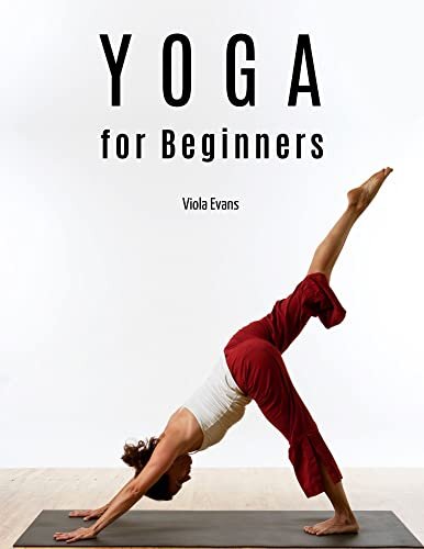 Yoga for Beginners: Discover and learn How Less Than 15 Minutes of Yoga a Day can Transform your Life Eternally. Included Precise, Illustrated Postures and Sequences.