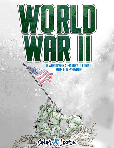 Color and Learn: World War II: A World War 2 History Coloring Book For Everyone!