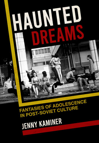 Haunted Dreams: Fantasies of Adolescence in Post-Soviet Culture (NIU Series in Slavic, East European, and Eurasian Studies)