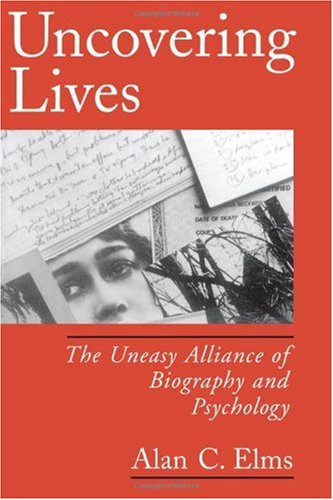 Uncovering Lives: The Uneasy Alliance of Biography and Psychology