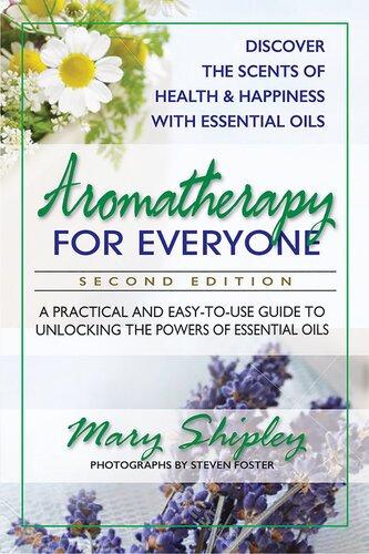 Aromatherapy for Everyone: A Practical and Easy-to-Use Guide to Unlocking the Powers of Essential Oils
