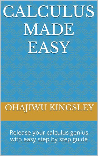 CALCULUS MADE EASY: Release your calculus genius with easy step by step guide