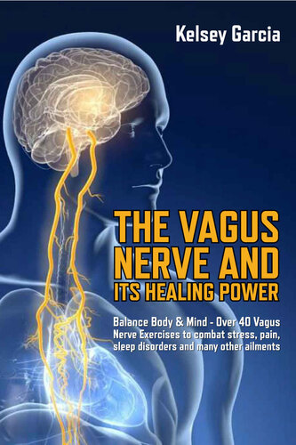 The Vagus Nerve And Its Healing Power: Balance Body & Mind- Exercises to combat stress, pain, sleep disorders and many other ailments