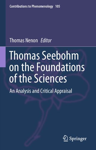 Thomas Seebohm on the Foundations of the Sciences: An Analysis and Critical Appraisal (Contributions to Phenomenology, 105)