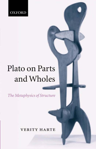 Plato on Parts and Wholes: The Metaphysics of Structure