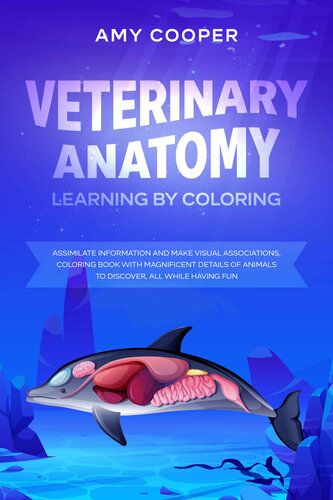Veterinary Anatomy Learning by Coloring: Assimilate Information And Make Visual Associations, Coloring Book With Magnificent Details Of Animals To Discover, All While Having Fun