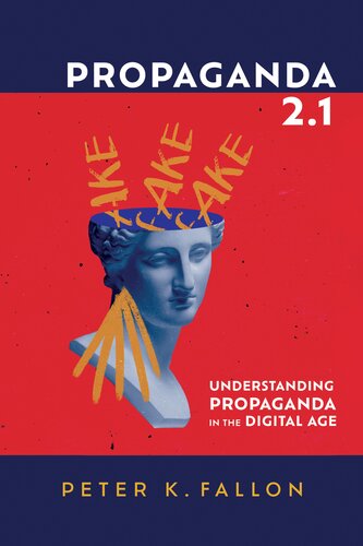 Propaganda 2.1: Understanding Propaganda in the Digital Age