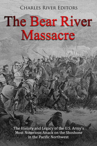 The Bear River Massacre: The History and Legacy of the U.S. Army’s Most Notorious Attack on the Shoshone in the Pacific Northwest