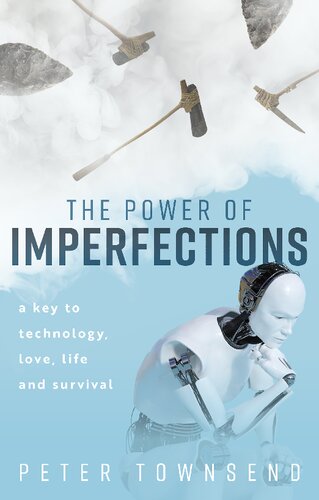 The Power of Imperfections: A Key to Technology, Love, Life and Survival