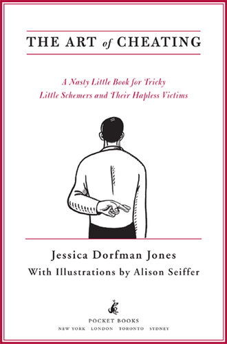 The Art of Cheating: A Nasty Little Book for Tricky Little Schemers and Their Hapless Victims