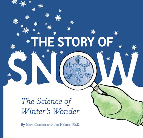 The Story of Snow: The Science of Winter's Wonder