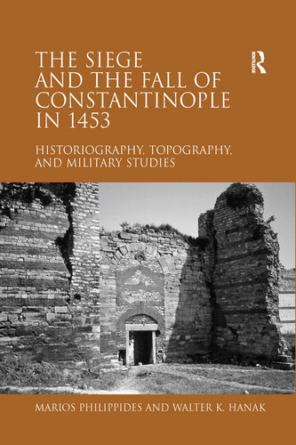 The Siege and the Fall of Constantinople in 1453: Historiography, Topography, and Military Studies