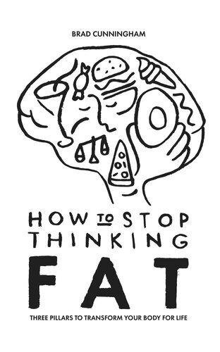 How to Stop Thinking Fat: Three Pillars To Transform Your Body For Life