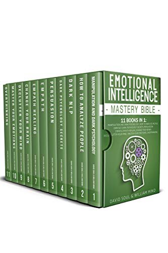 Emotional Intelligence Mastery Bible: 11 Books in 1: Overthinking, Change Your Brain, Declutter Your Mind, Master Your Emotions, Manipulation and Dark ... How to Analyze People, Dark NLP, Dark