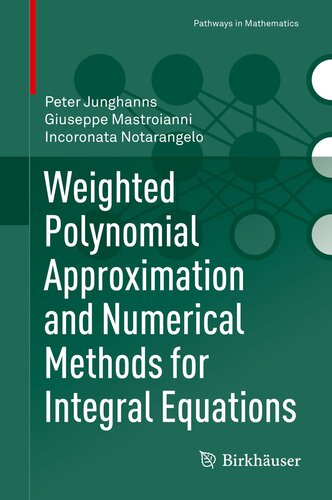 Weighted Polynomial Approximation and Numerical Methods for Integral Equations (Pathways in Mathematics)