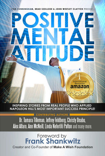 Postive Mental Attitude: Inspiring Stories From Real People Who Applied Napoleon Hill's Most Important Success Principle