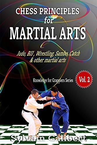 Chess principles for Martial Arts: Chess Tactics and Strategies for Judo, BJJ, Boxing and other Martial Arts (Knowledge for Martial Arts Book 2)