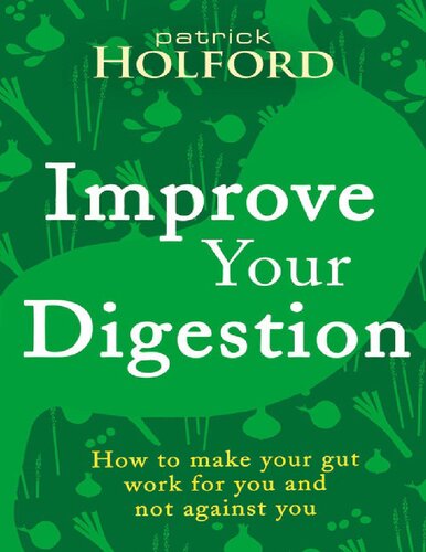 Improve Your Digestion: How to Make Your Gut Work for You and Not Against You