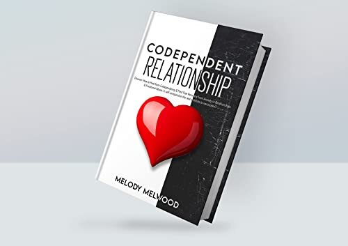 Codependent Relationship: Discover How to Heal from Codependency & Find True Recovery from Anxiety in Relationships & Emotional Abuse. Is Self-Compassion ... Narcissism? (Codependency Recovery Book 2)