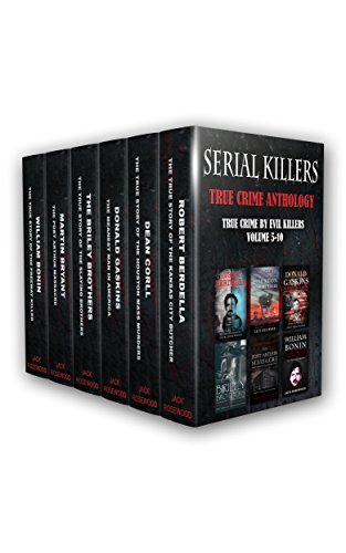 Serial Killers: True Crime Anthology: True Crime By Evil Killers Volume 5-10 (True Crime Collection Book 1)