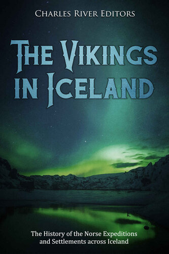 The Vikings in Iceland: The History of the Norse Expeditions and Settlements across Iceland