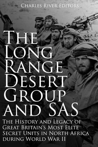The Long Range Desert Group and SAS: The History and Legacy of Great Britain’s Most Elite Secret Units in North Africa during World War II