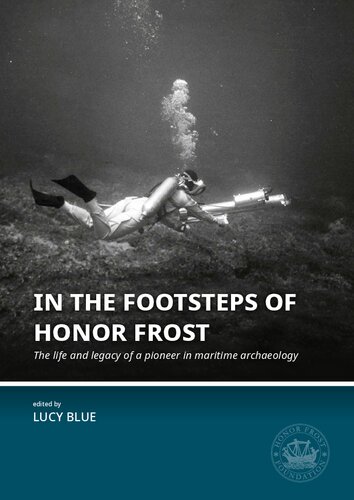 In the Footsteps of Honor Frost: The life and legacy of a pioneer in maritime archaeology (Honor Frost Foundation General Publication)