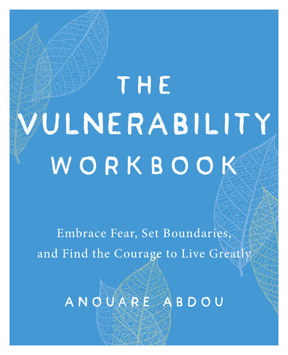 The Vulnerability Workbook: Embrace Fear, Set Boundaries, and Find the Courage to Live Greatly