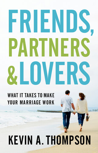 Friends, Partners, and Lovers: What It Takes to Make Your Marriage Work