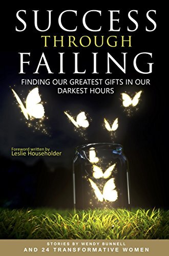 Success through Failing: Finding Our Greatest Gifts in Our Darkest Hours