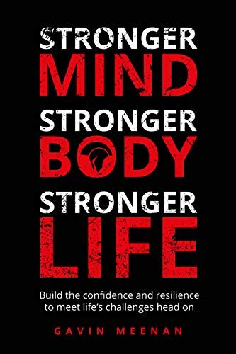 Stronger Mind, Stronger Body, Stronger Life: Build the confidence and resilience to meet life's challenges head on