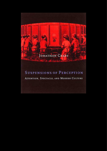 Suspensions of Perception: Attention, Spectacle, and Modern Culture
