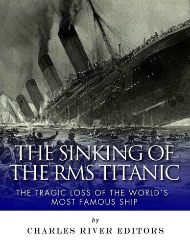 The Sinking of the RMS Titanic: The Tragic Loss of the World’s Most Famous Ship